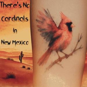 There's No Cardinals in New Mexico