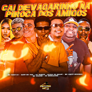 CAI DEVAGARINHO NA PIROCA DOS AMIGOS (Explicit)