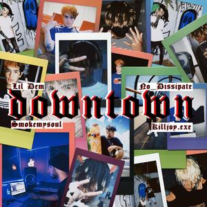 downtown (feat. Smokemysoul.exe, Killjoy.exe & Dissipate) [Explicit]