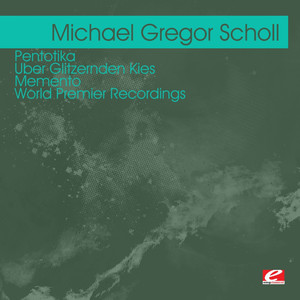 Scholl: Pentotika - Uber Glitzernden Kies - Memento – World Premier Recordings (Digitally Remastered)