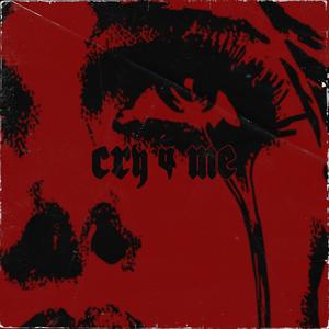 CRY 4 ME (Explicit)