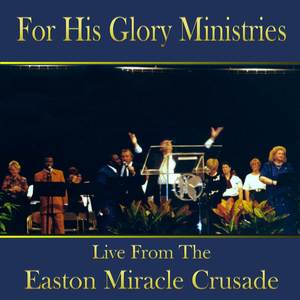 For His Glory Ministries Live From The Easton Miracle Crusade