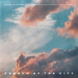 Church of the City - Jesus Is Risen