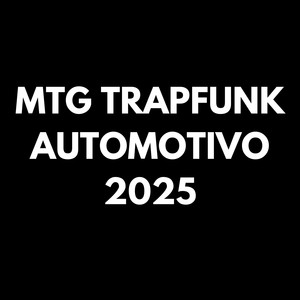MTG TRAPFUNK AUTOMOTIVO 2025