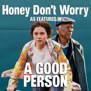 Honey Don't Worry (As Featured In "A Good Person")