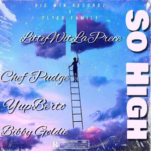 So High (feat. Chef Pudge, YupBerto & Bibby Goldie) (Explicit)