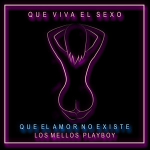 Que Vivs el Sexo Que el Amor No Existe (Explicit)