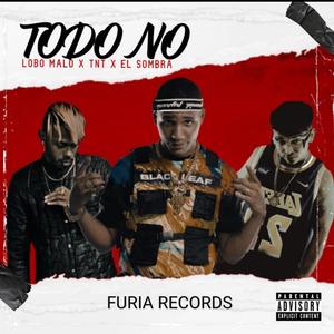 Furia Records - Todo No (feat. Lobo Malo TNT & el Sombra)