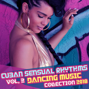 Cuban Sensual Rhythms Vol. 2: Dancing Music Collection 2018, Latino Bossa, Bolero, Cha Cha, Guajira, Tango, Latin Club del Mar, Ritmos Latinos Calientes, Fitness Centre Music