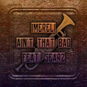 Ain't That Bad(with Searz) (Radio Edit)