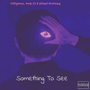 Something to See (feat. Dilligence & Jaleel Khaleeq) (Explicit)