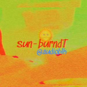 SunBurndT (Oil 'er Up) [Explicit]