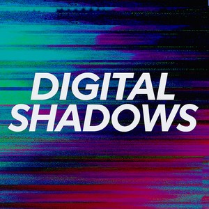 Digital Shadows