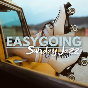 Easygoing Sunday Jazz (Chill Vibes for a Perfect Weekend)