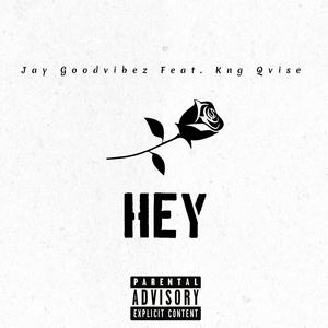 Jay Goodvibez - Hey (feat. Kng Qvise) (Explicit)