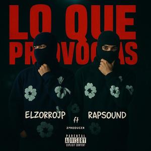 ¨LO QUE PROVOCAS¨ RAPSOUND (feat. El Zorro JP & ZPRODUCER) (Explicit)