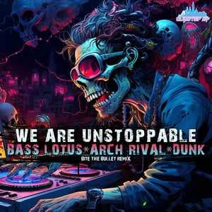 We Are Unstoppable (Bite the Bullet Remix)