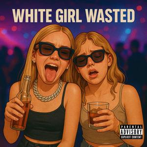 White girl wasted (Explicit)