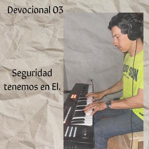 Devocional 03 | Seguridad tenemos en El.