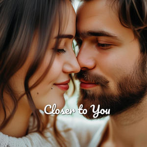 Closer to You