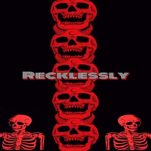 Recklessly (Explicit)