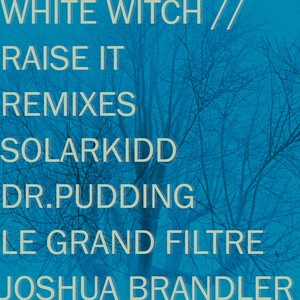White Witch & Raise It (Remixes)