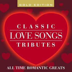 Classic Love Songs Tributes - All Time Romantic Greats