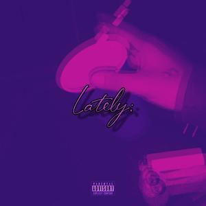 Lately (Explicit)