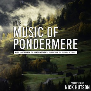 The Music of Pondermere, Music Adapted from the Immersive Theatre production: The Pandora Network