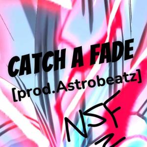 Catch A Fade (Explicit)