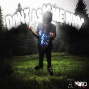 dont ask me why !¡ (Explicit)