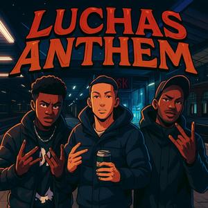 Luchas Anthem (feat. RayyCK & AMF) (Explicit)