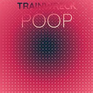 Trainwreck Poop