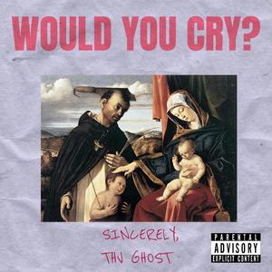 Would you cry? (Explicit)
