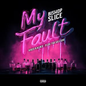My Fault (Krizz Kaliko & D Loc The Gill God) (Explicit)