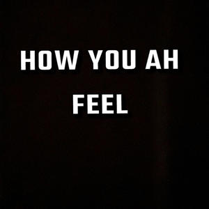 how you ah feel (Explicit)