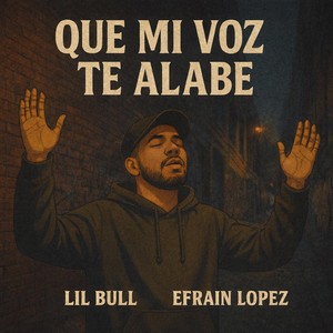 Que Mi Voz Te Alabe (feat. Efrain Lopez)