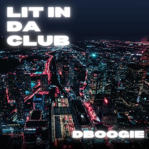 Lit In Da Club (Explicit)