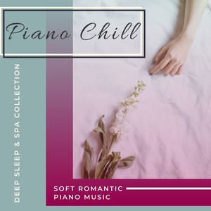 Piano Chill - Soft Romantic Piano Music, Deep Sleep & Spa Collection