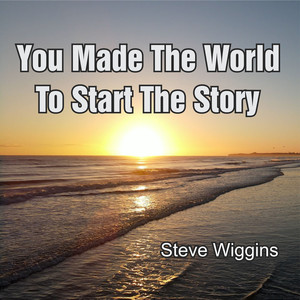 You Made the World to Start the Story