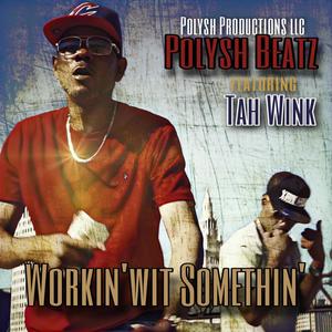 Workin' wit Somethin' (feat. Tah Wink) [Explicit]