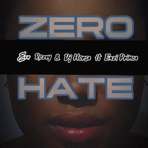 ZERO HATE (feat. Dj horse & Eazi Prince)