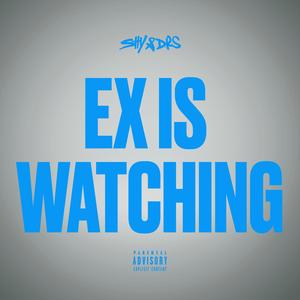 EX IS WATCHING (Explicit)