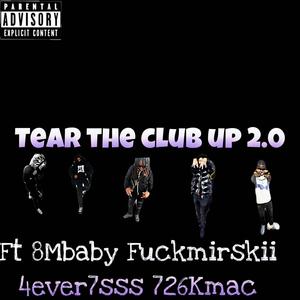 Tear the club up (feat. ****MIRSKII, 4ever7sss, 8mbaby & 726KMac) [Explicit]