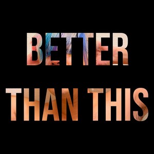 Better Than This (Explicit)