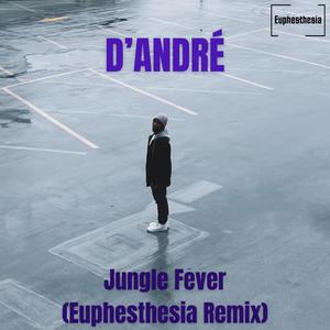 Jungle Fever (feat. D'ANDRÉ) [Euphesthesia Remix]