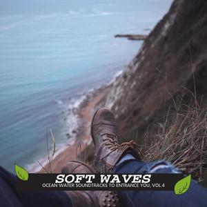 Soft Waves - Ocean Water Soundtracks to Entrance You, Vol.4