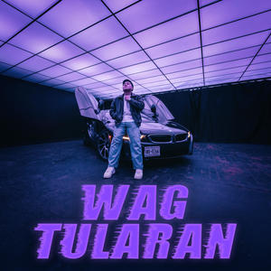 Wag Tularan (Explicit)