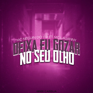 Deixa Eu Gozar no Seu Olho (feat. Mc Lauany) [Explicit]