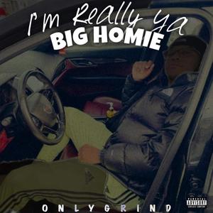 I'm really ya Big Homie (Explicit)